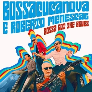 Bossacucanova & Roberto Menescal - Bossa Got the Blues CD