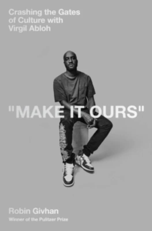 Make It Ours : Crashing the Gates of Culture with Virgil Abloh Hardback