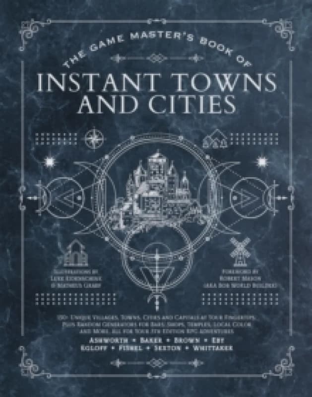 The Game Master's Book of Instant Towns and Cities : 160+ unique villages, towns, settlements and cities, ready-on-demand, plus random generators for