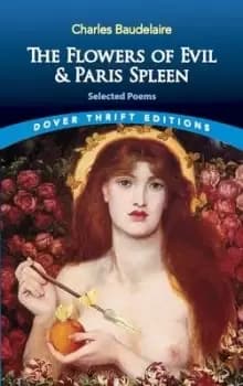 The Flowers of Evil: AND Paris Spleen by Charles Baudelaire
