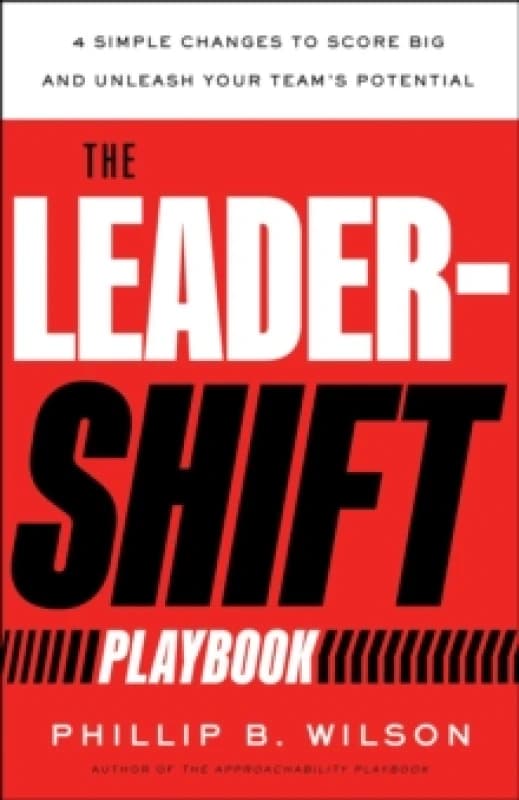 The Leader-Shift Playbook : 4 Simple Changes to Score Big and Unleash Your Team's Potential Hardback