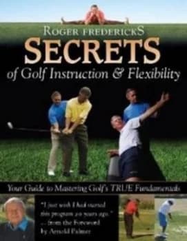 Secrets of Golf Instruction and Flexibility by Roger Fredericks Hardback