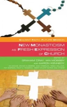 New Monasticism As Fresh Expression of Church by Graham Cray Book