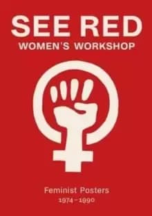 See Red Womens Workshop - Feminist Posters 1974-1990