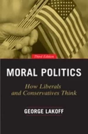 moral politics how liberals and conservatives think third edition