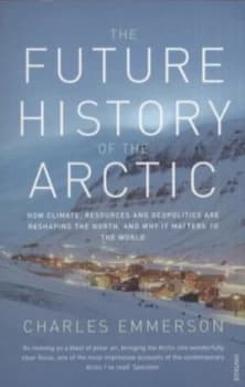 The Future History of the Arctic by Charles Emmerson Paperback