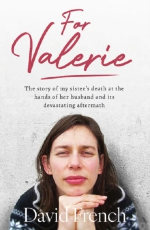 For Valerie : The story of my sisters death at the hands of her husband and its devastating aftermath Paperback / softback