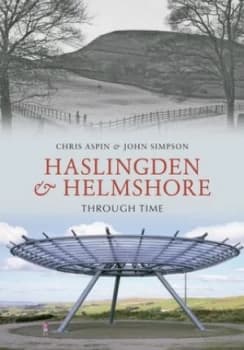Haslingden and Helmshore through Time by Chris Aspin Book