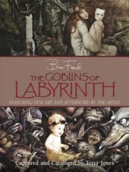 The Goblins of Labyrinth by Brian Froud Hardback