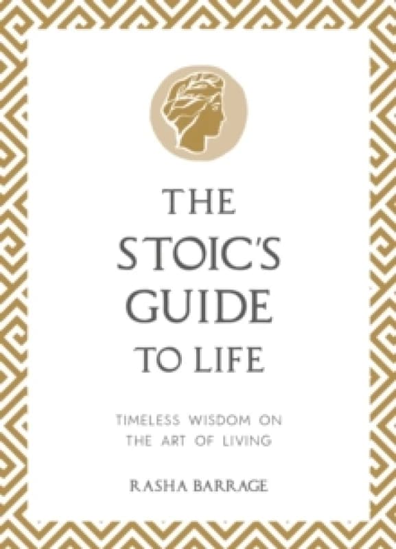 The Stoic's Guide to Life : Timeless Wisdom on the Art of Living Hardback