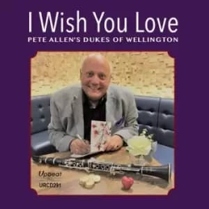 I Wish You Love by Pete Allens Dukes of Wellington CD Album