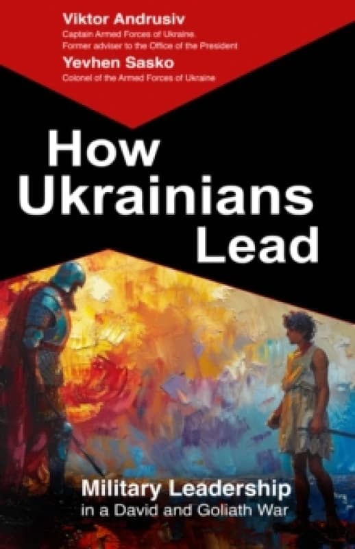 How Ukrainians Lead : Military Leadership in a David and Goliath War Hardback
