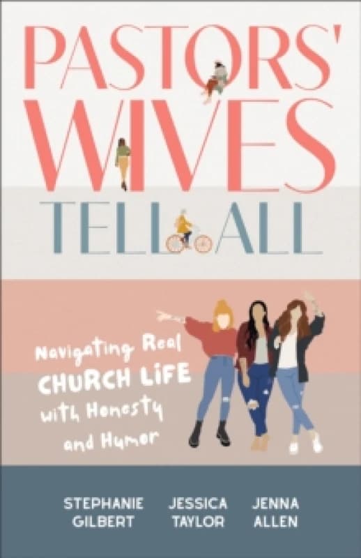 Pastors' Wives Tell All : Navigating Real Church Life with Honesty and Humor Paperback / softback