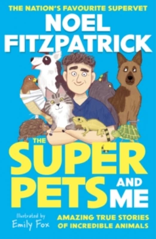 The Superpets (and Me!) : Amazing True Stories of Incredible Animals from the Nations Favourite Supervet Paperback / softback