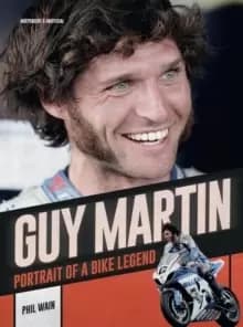 Guy Martin : Portrait of a bike legend
