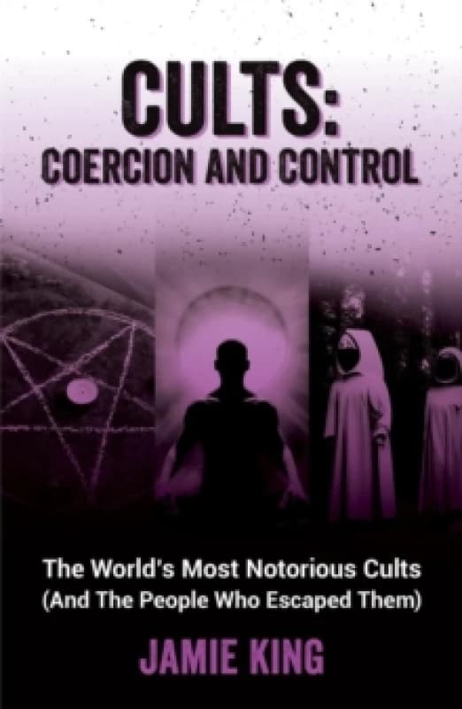 cults coercion and control the worlds most notorious cults 9781837992805