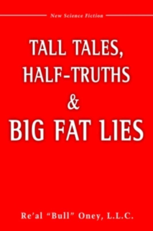 Tall Tales, Half-Truths, and Big Fat Lies!. Hardback. By Re Al Bull Oney Books