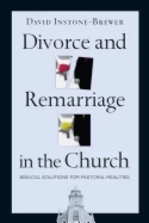 divorce and remarriage in the church biblical solutions for pastoral realit