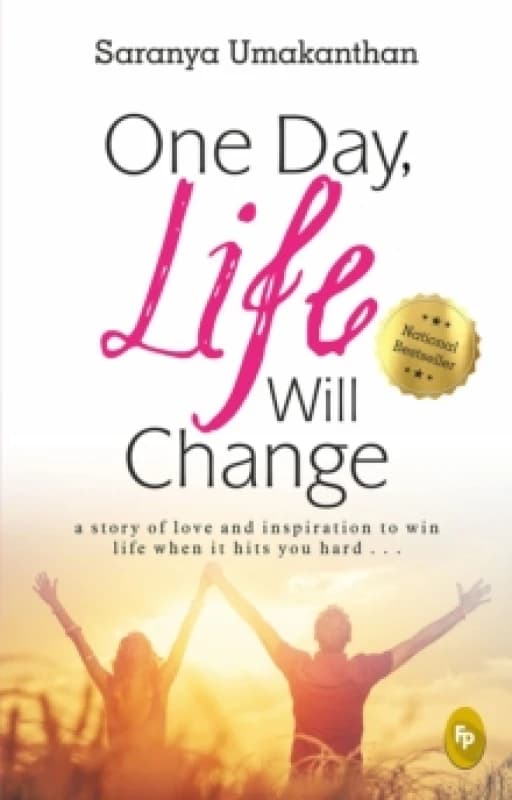 One Day, Life Will Change : A story of love and inspiration to win life when it hits you hard Paperback