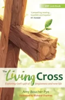 The Living Cross : Exploring God's Gift of Forgiveness and New Life