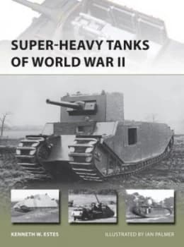 Super-Heavy Tanks of World War Ii by Kenneth W Estes Book