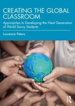 Creating the Global ClassroomApproaches to Developing the Next Generation of World Savvy Students