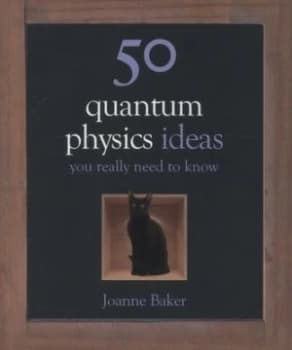 50 Quantum Physics Ideas You Really Need to Know by Joanne Baker Hardback