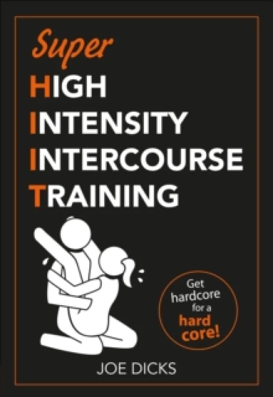 SHIIT: Super High Intensity Intercourse Training : Get hardcore for a hard core Paperback / softback