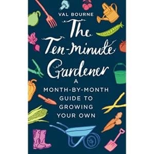 The Ten-Minute Gardener A month-by-month guide to growing your own Hardback 2018