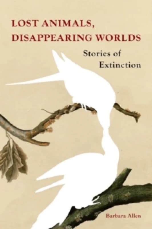 Lost Animals, Disappearing Worlds : Stories of Extinction Hardback