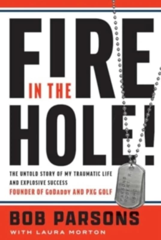 Fire in the Hole : The Untold Story of My Traumatic Life and Explosive Success Hardback