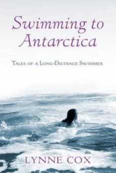 Swimming to Antarctica by Lynne Cox Hardback