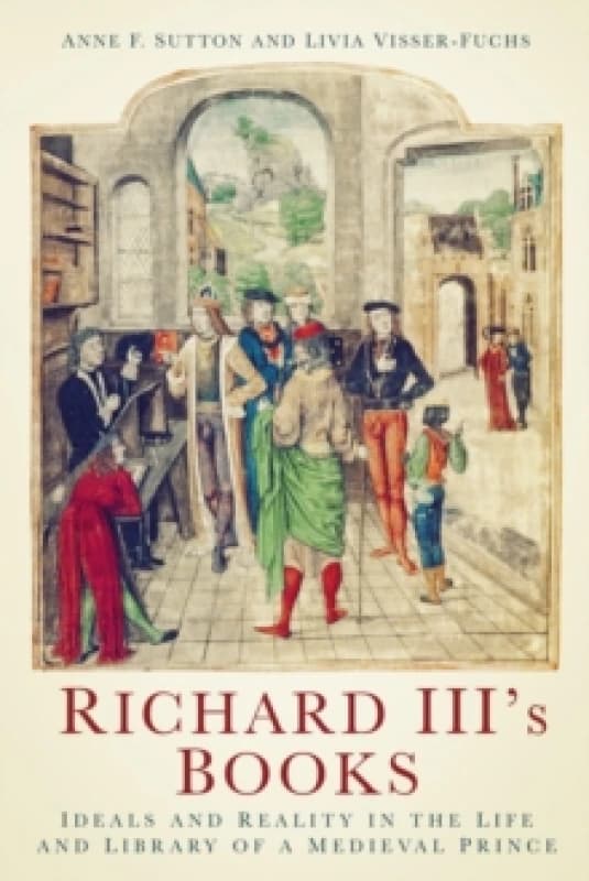 Richard III's Books : Ideals and Reality in the Life and Library of a Medieval Prince Paperback / softback