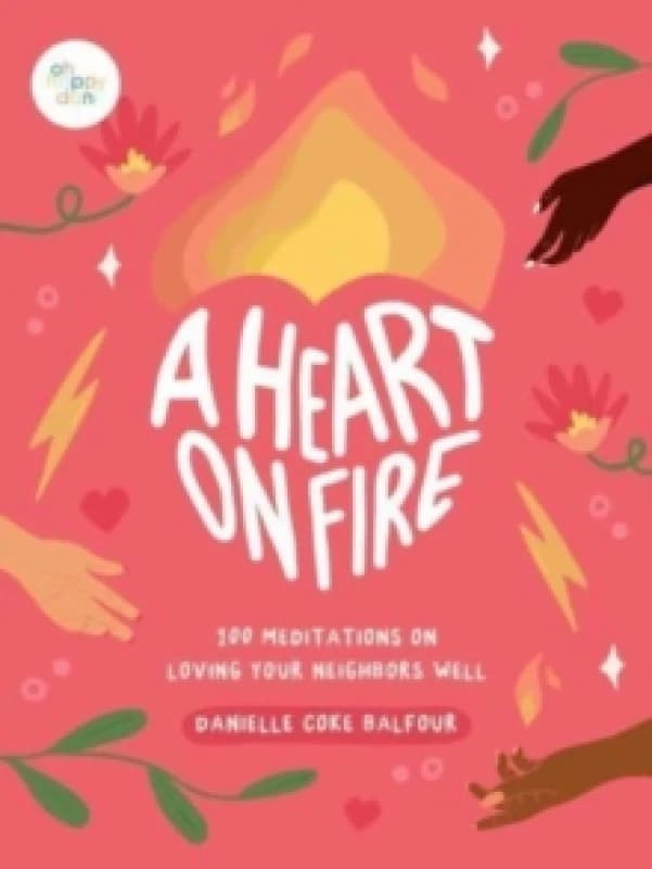 A Heart on Fire : 100 Meditations on Loving Your Neighbors Well Hardback