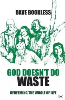 God Doesn't Do Waste : Redeeming The Whole Of Life