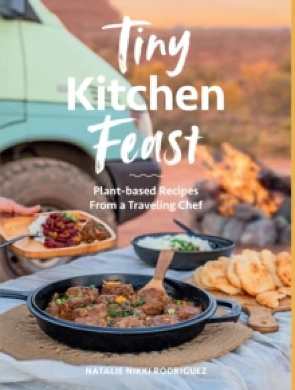 Tiny Kitchen Feast : Plant-based Recipes from a Traveling Chef Paperback / softback
