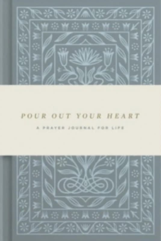 Pour Out Your Heart Prayer Journal : A Planner for a Life of Prayer (Cloth over Board) Hardback