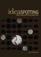 ideaspotting how to find your next great idea