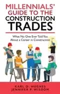 millennials guide to the construction trades what no one ever told you abou