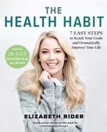 The Health Habit : 7 Easy Steps to Reach Your Goals and Dramatically Improve Your Life