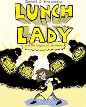 Lunch Lady and the League of Librarians by Jarrett J. Krosoczka