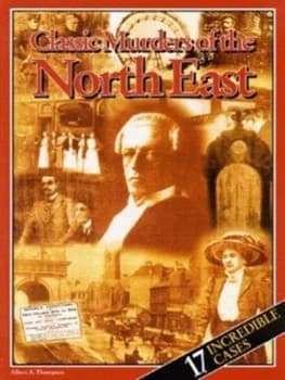 Classic Murders of the North East by Albert a Thompson Book
