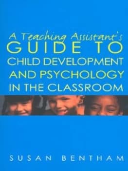 A Teaching Assistants Guide to Child Development and Psychology in the Classroom by Susan Bentham Book