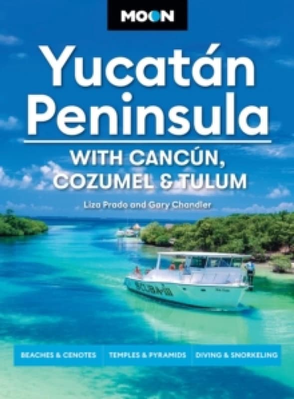Moon Yucatan Peninsula (Fourteenth Edition) : With Cancun, Cozumel & Tulum : Beaches & Cenotes, Temples & Pyramids, Diving & Snorkeling (14th Edition,