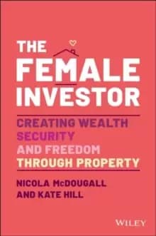 The Female Investor : #1 Award Winner: Creating Wealth, Security, and Freedom through Property