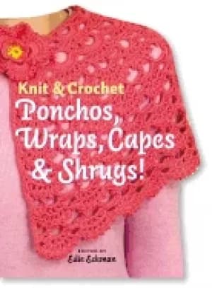 knit and crochet ponchos wraps capes and shrugs
