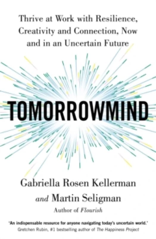 TomorrowMind : Thrive at Work with Resilience, Creativity and Connection, Now and in an Uncertain Future Paperback / softback