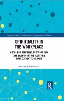 Spirituality in the WorkplaceA Tool for Relations Sustainability and Growth in Turbulent and Interconnected Markets