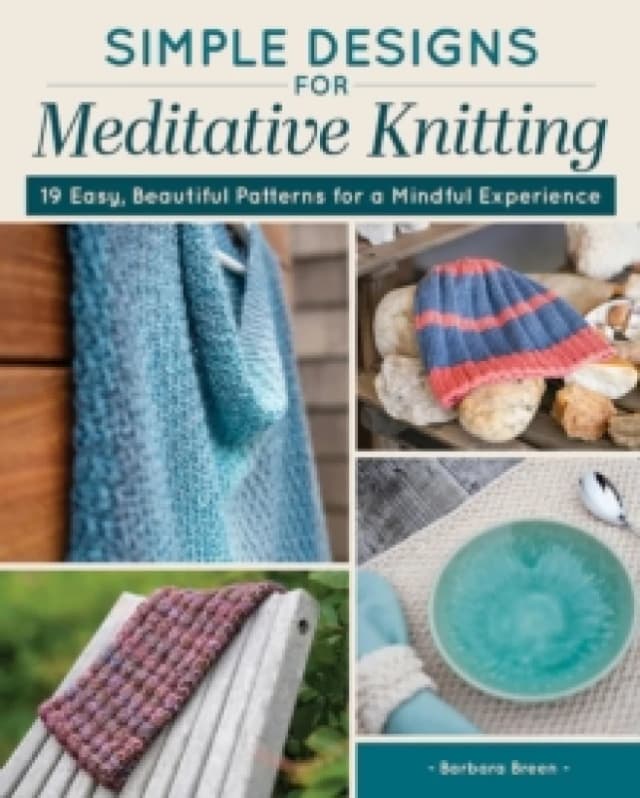 Simple Designs for Meditative Knitting : 19 Easy, Beautiful Patterns for a Mindful Experience Paperback / softback