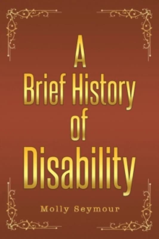 A Brief History of Disability. Paperback. By Molly Seymour Books